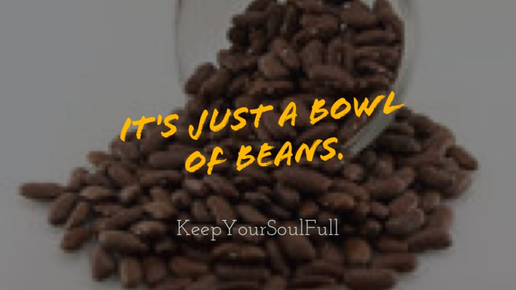 It's Just a Bowl of Beans - Kicking the Self Centered Style