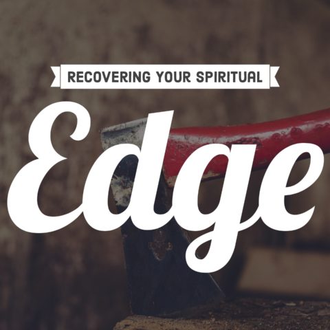 Recovering Your Spiritual Edge